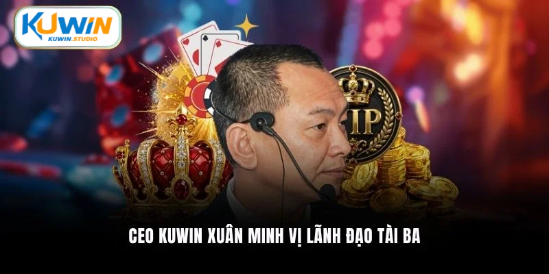 Ceo Kuwin Xuân Minh vị lãnh đạo tài ba