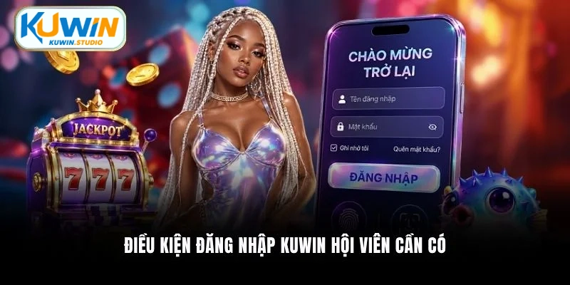 Điều kiện đăng nhập Kuwin hội viên cần có