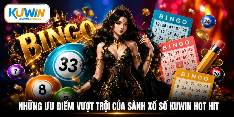Những ưu điểm vượt trội của sảnh xổ số Kuwin hot hit