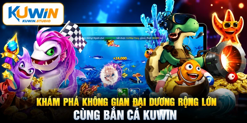 Khám phá không gian đại dương rộng lớn cùng bắn cá Kuwin