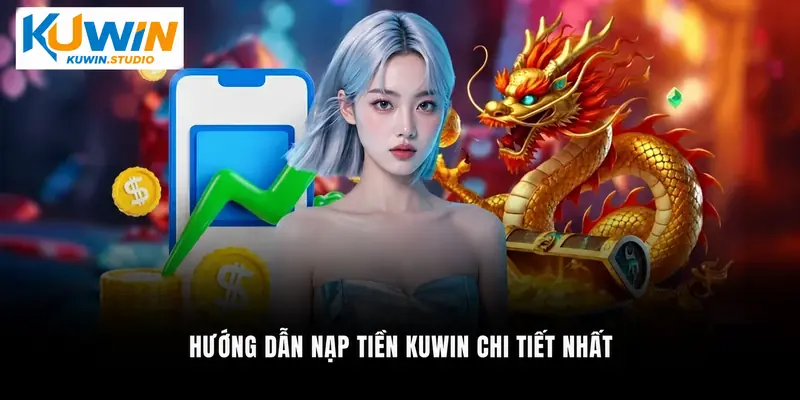 Hướng dẫn nạp tiền Kuwin chi tiết nhất