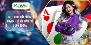 Mẹo chơi game bài phỏm kuwin bí kíp đấu trí ù lớn 100%
