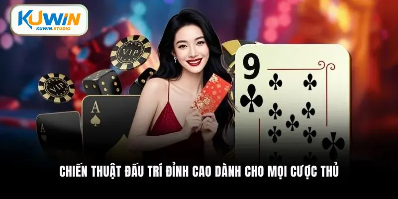 Chiến thuật đấu trí đỉnh cao dành cho mọi cược thủ