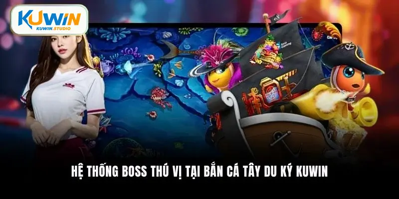 Hệ thống boss thú vị tại bắn cá Tây Du Ký Kuwin
