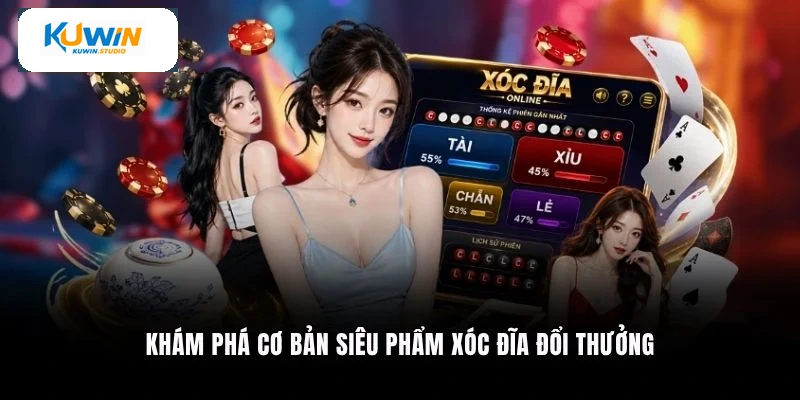 Khám phá cơ bản siêu phẩm Xóc Đĩa đổi thưởng