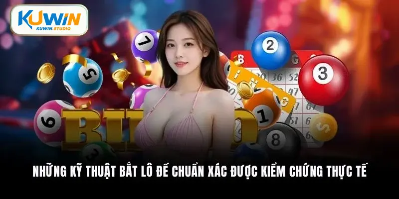 Những kỹ thuật bắt lô đề chuẩn xác được kiểm chứng thực tế